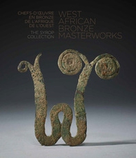 West African bronze masterworks. The Syrop collection. Ediz. inglese e francese - Librerie.coop