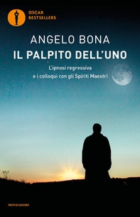 Il palpito dell'Uno. L'ipnosi regressiva e i colloqui con gli spiriti maestri - Librerie.coop