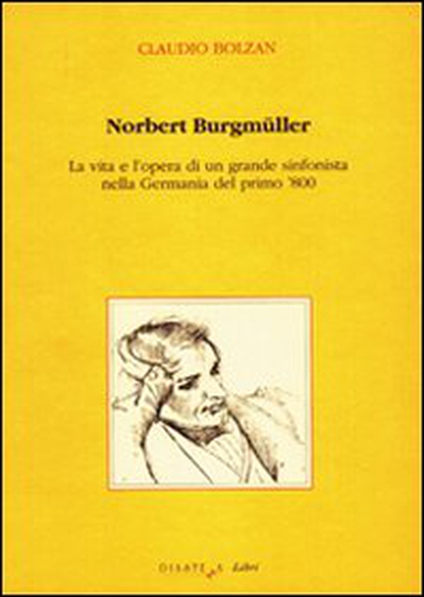 Norbert Burgmüller. La vita e l'opera di un grande sinfonista nella Germania del primo 800 - Librerie.coop