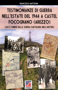 Testimonianze di guerra nell'estate del 1944 a Castel Focognano (Arezzo). Luci e ombre nella guerra partigiana nell'Aretino - Librerie.coop Testimonianze di guerra nell'estate del 1944 a Castel Focognano (Arezzo). Luci e ombre nella guerra partigiana nell'Aretino - Librerie.coop