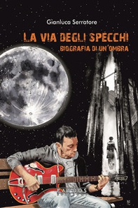 La via degli specchi. Biografia di un'ombra - Librerie.coop