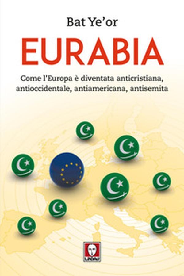 Eurabia. Come l'Europa è diventata anticristiana, antioccidentale, antiamericana, antisemita - Librerie.coop Eurabia. Come l'Europa è diventata anticristiana, antioccidentale, antiamericana, antisemita - Librerie.coop