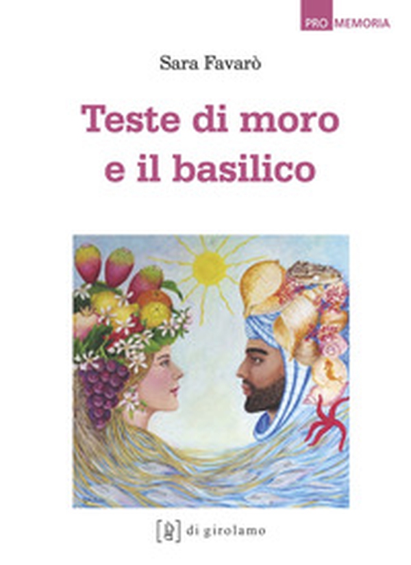 Teste di moro e il basilico - Librerie.coop Teste di moro e il basilico - Librerie.coop