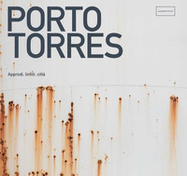 Porto Torres. Approdi, limiti, città - Librerie.coop Porto Torres. Approdi, limiti, città - Librerie.coop