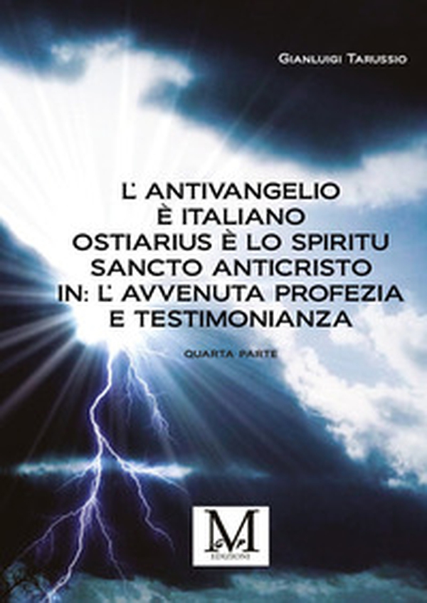 L'antivangelio è italiano. Ostiarius è lo spiritu sancto anticristo. In: l'avvenuta profezia e testimonianza - Vol. 4 - Librerie.coop L'antivangelio è italiano. Ostiarius è lo spiritu sancto anticristo. In: l'avvenuta profezia e testimonianza - Vol. 4 - Librerie.coop