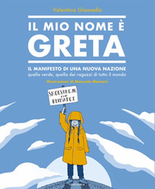 Il mio nome è Greta. Il manifesto di una nuova nazione, quella verde, quella dei ragazzi di tutto il mondo - Librerie.coop Il mio nome è Greta. Il manifesto di una nuova nazione, quella verde, quella dei ragazzi di tutto il mondo - Librerie.coop