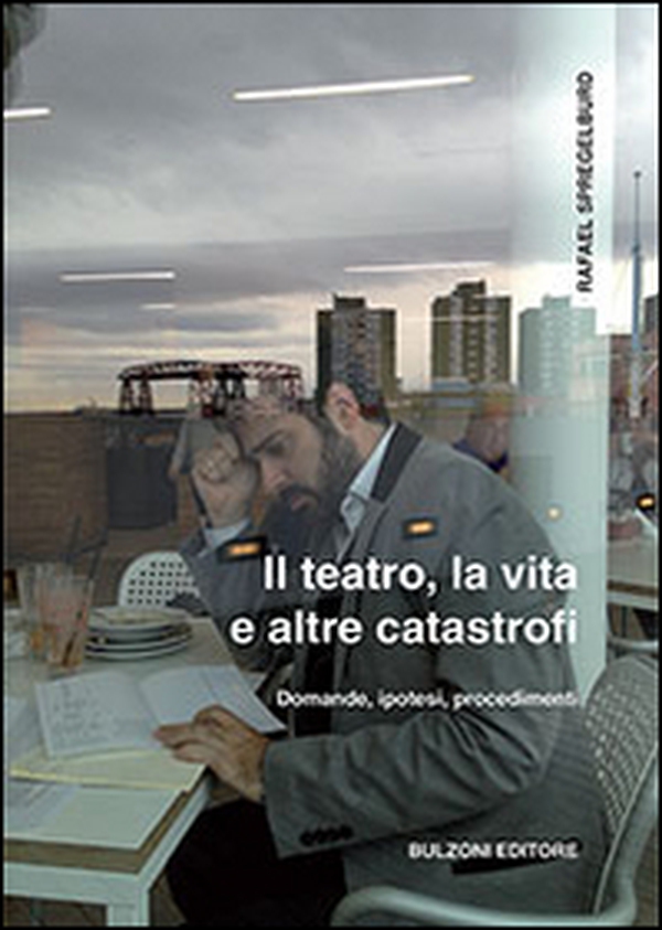 Il teatro, la vita e altre catastrofi - Librerie.coop Il teatro, la vita e altre catastrofi - Librerie.coop