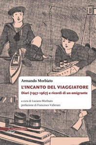 L'incanto del viaggiatore. Diari (1957-1967) e ricordi di un emigrante - Librerie.coop