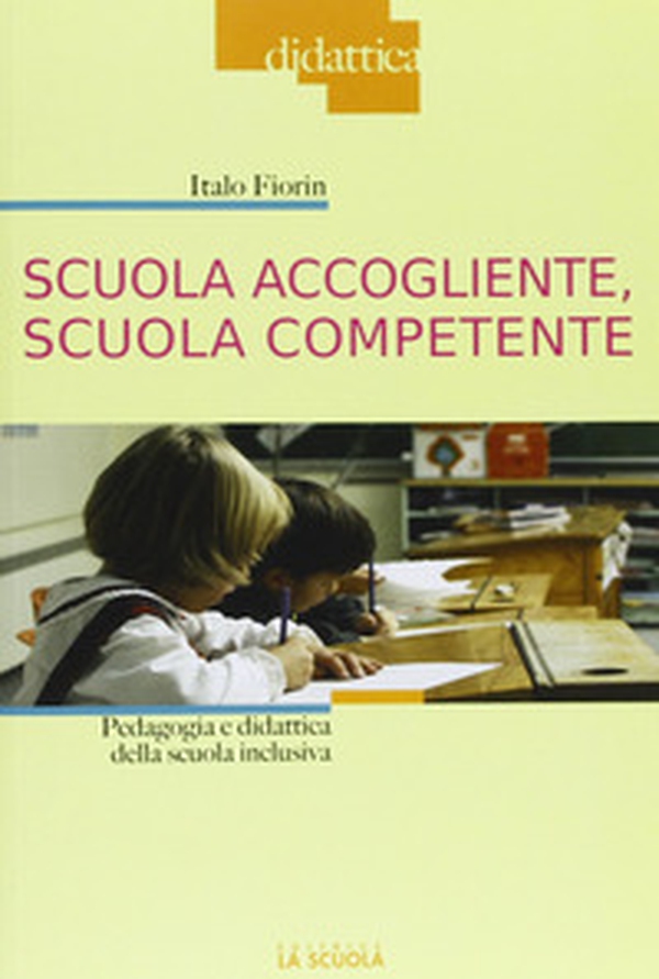Scuola accogliente, scuola competente. Pedagogia e didattica della scuola inclusiva - Librerie.coop Scuola accogliente, scuola competente. Pedagogia e didattica della scuola inclusiva - Librerie.coop