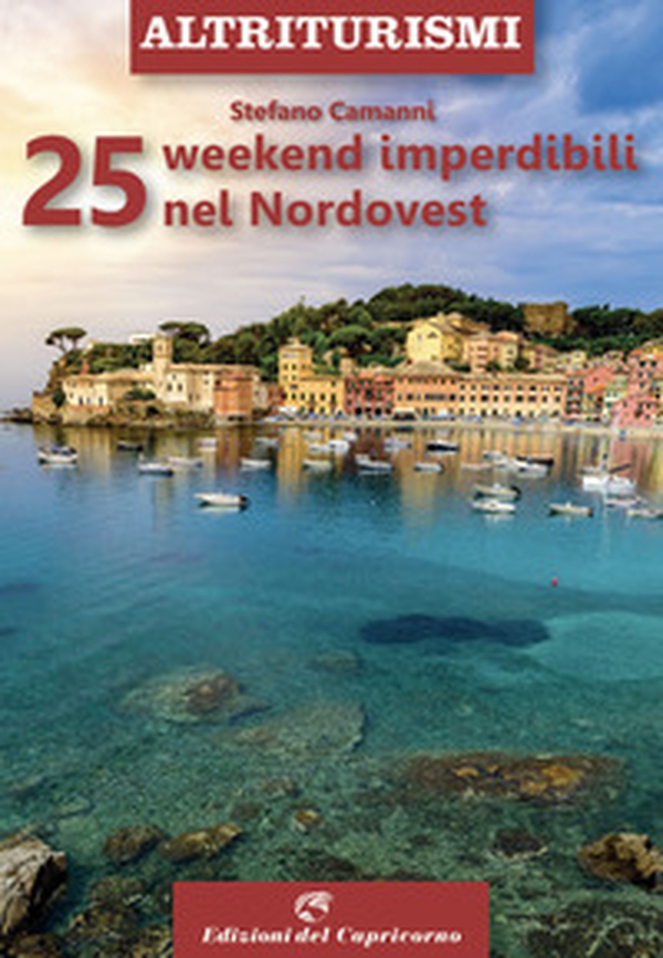 25 weekend imperdibili nel Nordovest - Librerie.coop 25 weekend imperdibili nel Nordovest - Librerie.coop