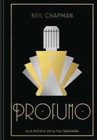 Profumo. Alla ricerca della tua fragranza - Librerie.coop