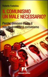 Il comunismo un male necessario? Perché Giovanni Paolo II non ha sconfitto il comunismo? - Librerie.coop