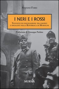 I neri e i rossi. Tentativi di conciliazione tra fascisti e socialisti nella Repubblica di Mussolini - Librerie.coop