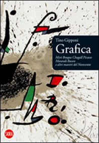 Grafica. Mirò, Braque, Chagall, Picasso, Morandi, Bacon e altri maestri del Novecento - Librerie.coop