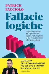 Fallacie logiche. Impara a difenderti dai ragionamenti ingannevoli, migliora la tua comunicazione e la tua autostima - Librerie.coop