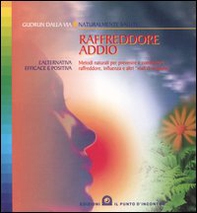 Raffreddore addio. Metodi naturali per prevenire e combattere raffreddore, influenza e altri «mali di stagione» - Librerie.coop