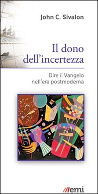 Il dono dell'incertezza. Dire il Vangelo nell'era postmoderna - Librerie.coop Il dono dell'incertezza. Dire il Vangelo nell'era postmoderna - Librerie.coop