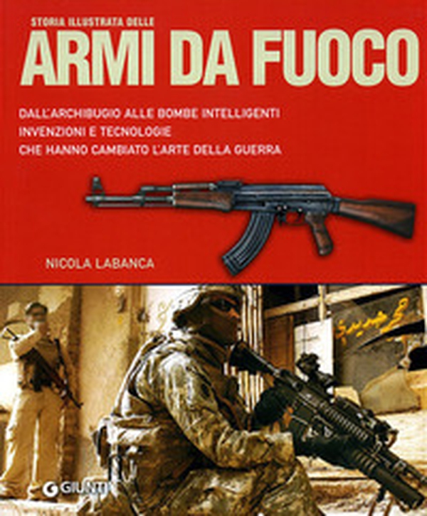 Storia illustrata delle armi da fuoco. Dall'archibugio alle bombe intelligenti invenzioni e tecnologie che hanno cambiato l'arte della guerra - Librerie.coop Storia illustrata delle armi da fuoco. Dall'archibugio alle bombe intelligenti invenzioni e tecnologie che hanno cambiato l'arte della guerra - Librerie.coop