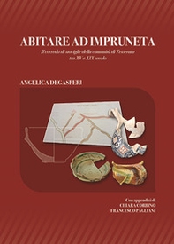 Abitare ad Impruneta. Il corredo di stoviglie della comunità di Tesserata tra XV e XIX secolo - Librerie.coop Abitare ad Impruneta. Il corredo di stoviglie della comunità di Tesserata tra XV e XIX secolo - Librerie.coop
