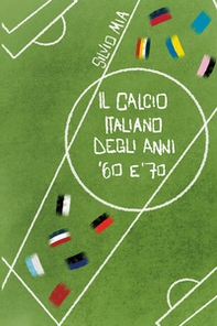 Il calcio italiano degli anni '60 e '70 - Librerie.coop