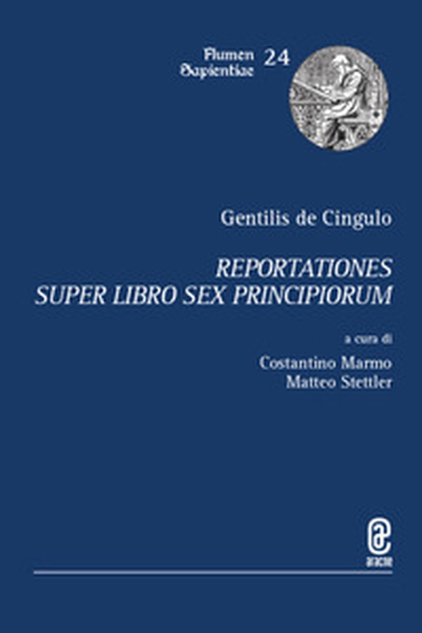 Gentilis de Cingulo. Reportationes super libro Sex principiorum - Librerie.coop