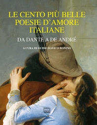 Le cento più belle poesie d'amore italiane. Da Dante a De André - Librerie.coop