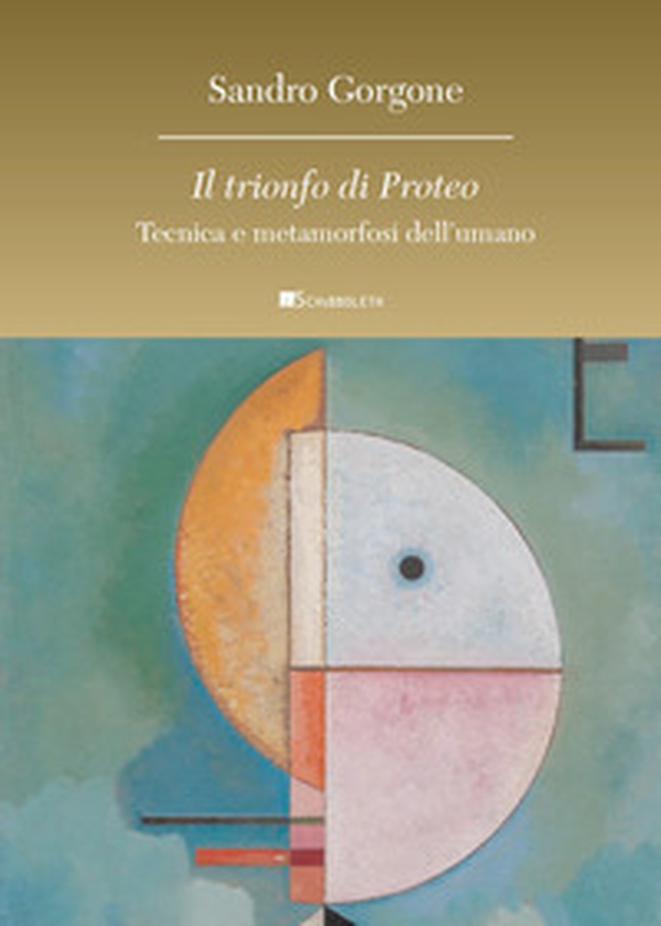 Il trionfo di Proteo. Tecnica e metamorfosi dell'umano - Librerie.coop Il trionfo di Proteo. Tecnica e metamorfosi dell'umano - Librerie.coop