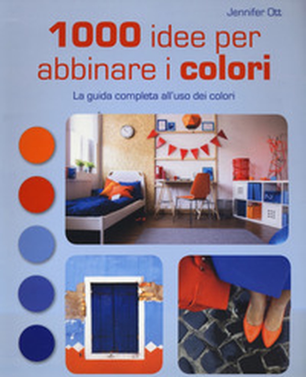 1000 idee per abbinare i colori. La guida completa all'uso dei colori - Librerie.coop 1000 idee per abbinare i colori. La guida completa all'uso dei colori - Librerie.coop