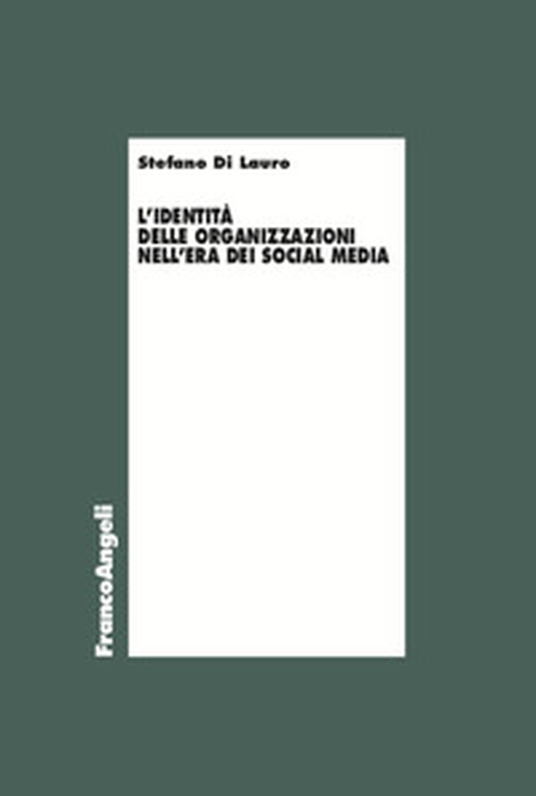 L'identità delle organizzazioni nell'era dei social media - Librerie.coop L'identità delle organizzazioni nell'era dei social media - Librerie.coop