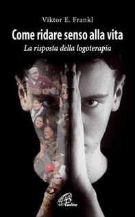 Come ridare senso alla vita. Le risposte della logoterapia - Librerie.coop Come ridare senso alla vita. Le risposte della logoterapia - Librerie.coop