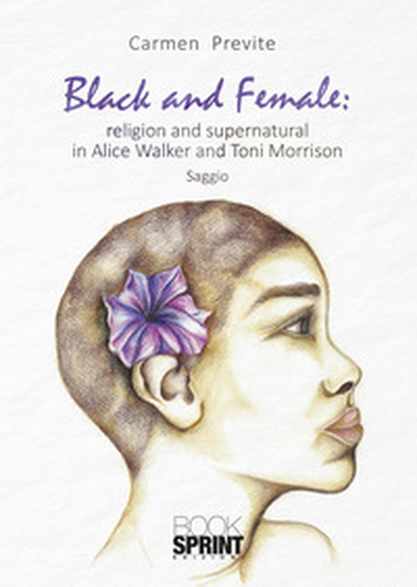 Black and female: religion and supernatural in Alice Walker and Toni Morrison - Librerie.coop Black and female: religion and supernatural in Alice Walker and Toni Morrison - Librerie.coop