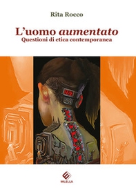 L'uomo aumentato. Questioni di etica contemporanea - Librerie.coop