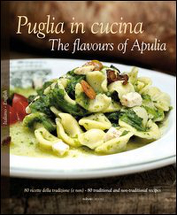 Puglia in Cucina-The flavours of Apulia. 80 ricette della tradizione (e non) - Librerie.coop Puglia in Cucina-The flavours of Apulia. 80 ricette della tradizione (e non) - Librerie.coop