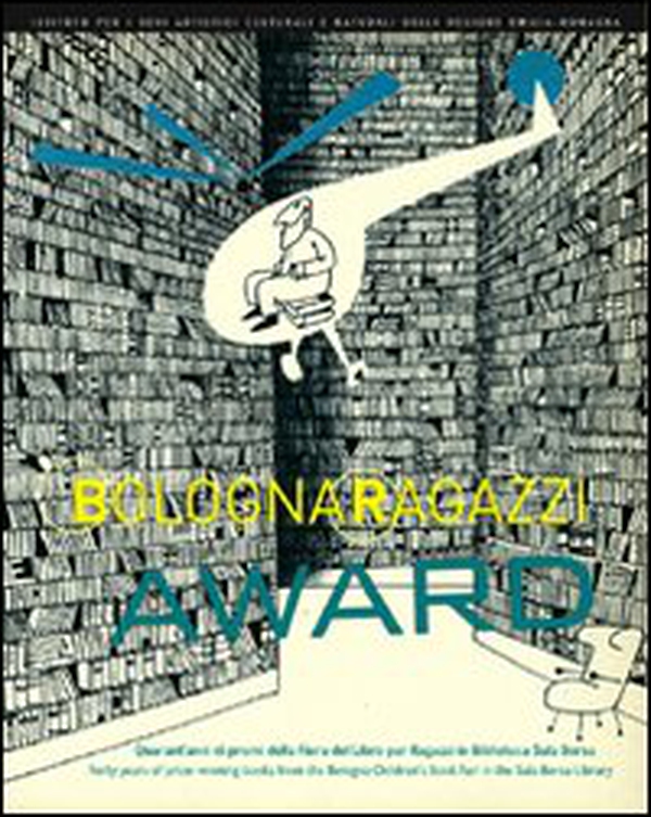 Bologna Ragazzi Award. Quarant'anni di premi della Fiera del libro per Ragazzi in Biblioteca Sala Borsa - Librerie.coop Bologna Ragazzi Award. Quarant'anni di premi della Fiera del libro per Ragazzi in Biblioteca Sala Borsa - Librerie.coop