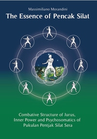 The Essence of Pencak Silat. Combative Structure of Jurus, Inner Power and Psychosomatics of Pukulan Pentjak Silat Sera - Librerie.coop The Essence of Pencak Silat. Combative Structure of Jurus, Inner Power and Psychosomatics of Pukulan Pentjak Silat Sera - Librerie.coop