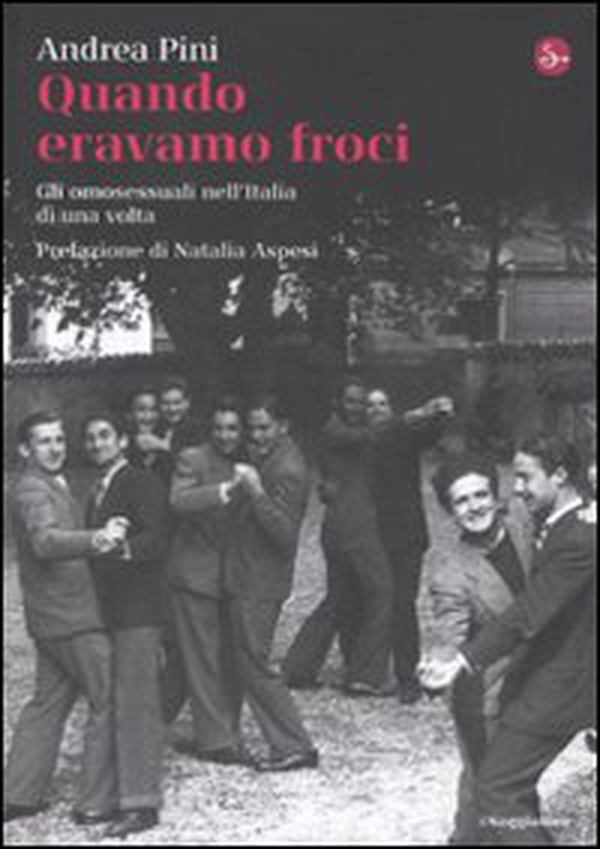 Quando eravamo froci. Gli omosessuali nell'Italia di una volta - Librerie.coop Quando eravamo froci. Gli omosessuali nell'Italia di una volta - Librerie.coop