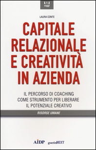 Capitale relazionale e creatività in azienda. Il percorso di coaching come strumento per liberare il potenziale creativo - Librerie.coop