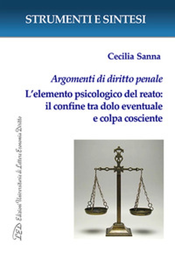 Argomenti di diritto penale. L'elemento psicologico del reato: il confine tra dolo eventuale e colpa cosciente. Con QR Code per sitografia - Librerie.coop Argomenti di diritto penale. L'elemento psicologico del reato: il confine tra dolo eventuale e colpa cosciente. Con QR Code per sitografia - Librerie.coop