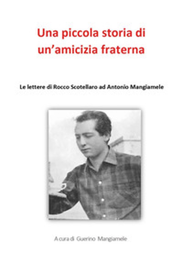 Una piccola storia di un'amicizia fraterna. Le lettere di Rocco Scotellaro ad Antonio Mangiamele - Librerie.coop Una piccola storia di un'amicizia fraterna. Le lettere di Rocco Scotellaro ad Antonio Mangiamele - Librerie.coop