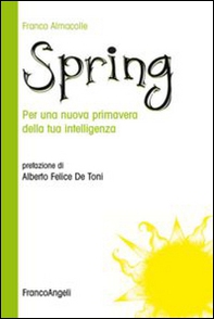Spring. Per una nuova primavera della tua intelligenza - Librerie.coop