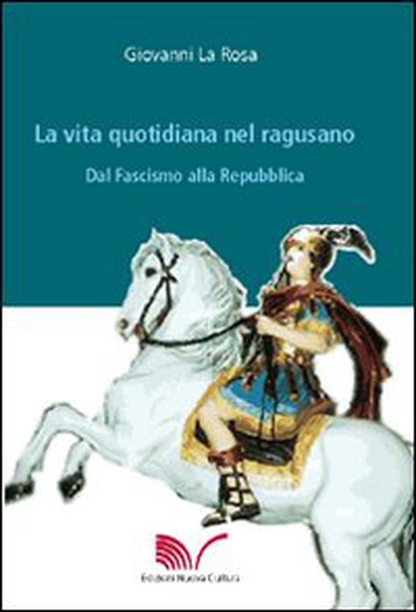 La vita quotidiana nel ragusano dal fascismo alla Repubblica - Librerie.coop La vita quotidiana nel ragusano dal fascismo alla Repubblica - Librerie.coop