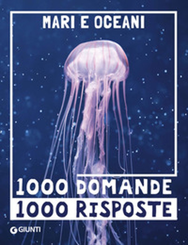Mari e oceani. 1000 domande 1000 risposte - Librerie.coop Mari e oceani. 1000 domande 1000 risposte - Librerie.coop