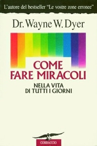 Come fare miracoli nella vita di tutti i giorni - Librerie.coop Come fare miracoli nella vita di tutti i giorni - Librerie.coop