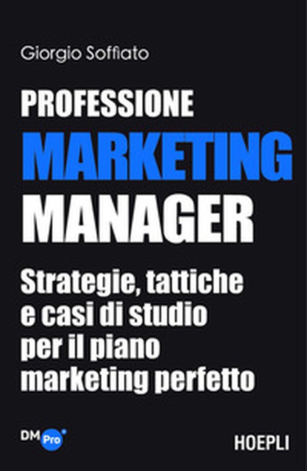 Professione Marketing Manager. Strategie, tattiche e casi di studio per il piano marketing perfetto - Librerie.coop Professione Marketing Manager. Strategie, tattiche e casi di studio per il piano marketing perfetto - Librerie.coop