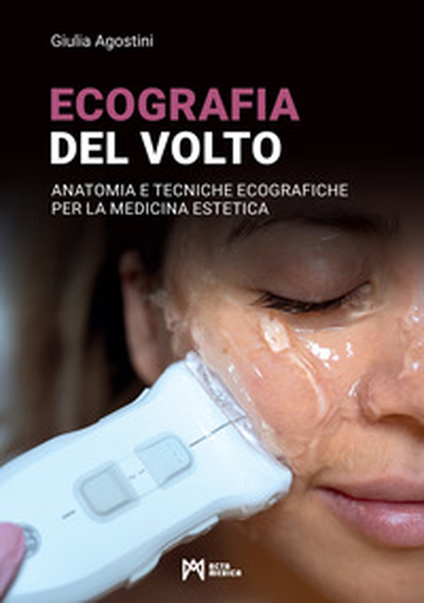 Ecografia del volto. Anatomia e tecniche ecografiche per la medicina estetica - Librerie.coop
