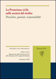 La protezione civile nella società del rischio. Procedure, garanzie, responsabilità - Librerie.coop