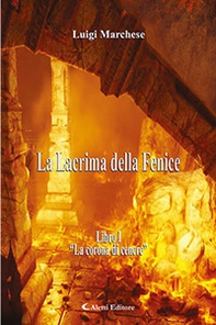 La corona di cenere. La Lacrima della Fenice - Vol. 1 - Librerie.coop