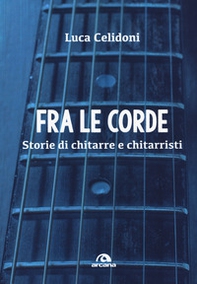 Fra le corde. Storie di chitarre e chitarristi - Librerie.coop Fra le corde. Storie di chitarre e chitarristi - Librerie.coop