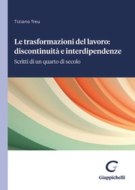 Le trasformazioni del lavoro: discontinuità e interdipendenze. Scritti di un quarto di secolo - Librerie.coop