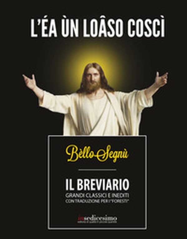 Bèllo Segnù. Il breviario. Grandi classici e inediti con traduzione per i «foresti» - Librerie.coop Bèllo Segnù. Il breviario. Grandi classici e inediti con traduzione per i «foresti» - Librerie.coop